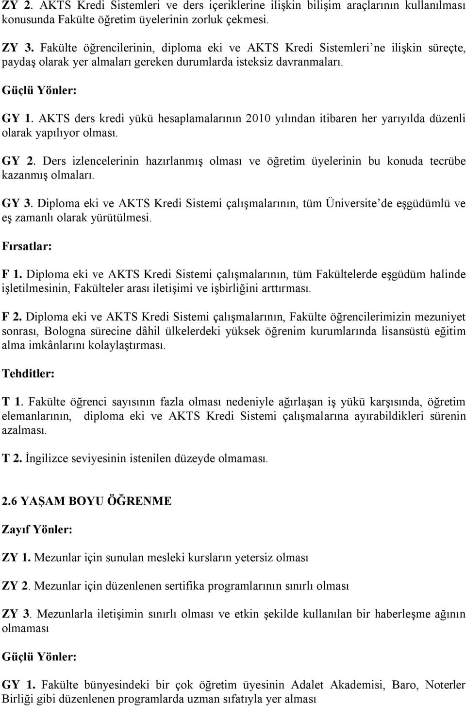 AKTS ders kredi yükü hesaplamalarının 2010 yılından itibaren her yarıyılda düzenli olarak yapılıyor olması. GY 2.