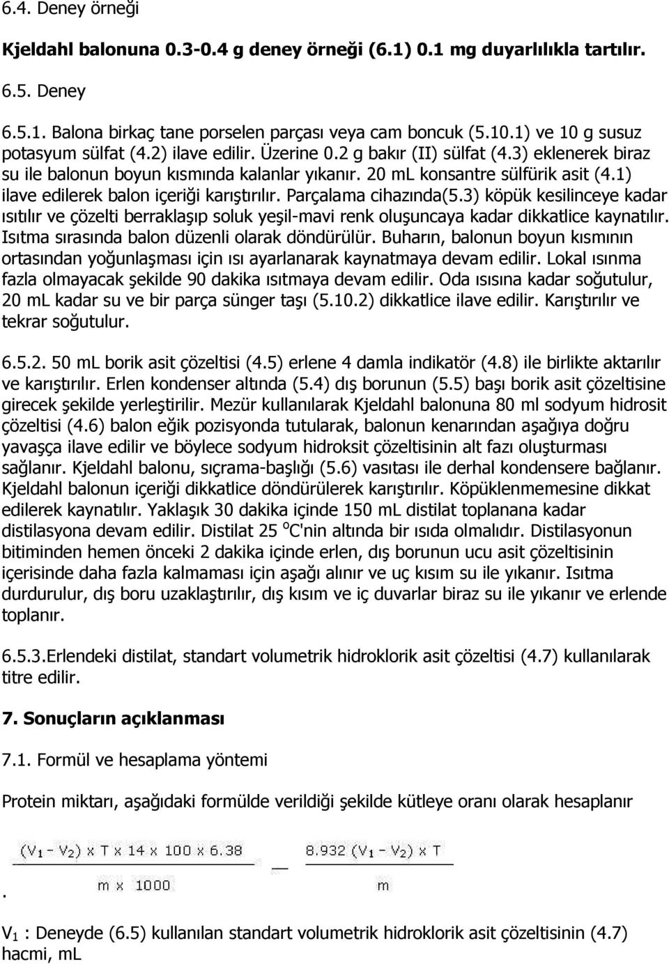 1) ilave edilerek balon içeriği karıştırılır. Parçalama cihazında(5.3) köpük kesilinceye kadar ısıtılır ve çözelti berraklaşıp soluk yeşil-mavi renk oluşuncaya kadar dikkatlice kaynatılır.