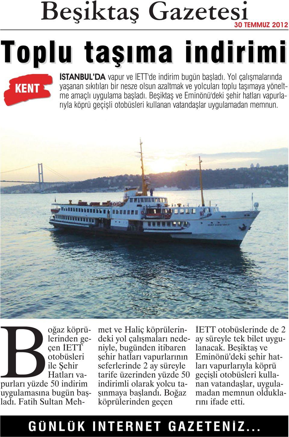 Beşiktaş ve Eminönü'deki şehir hatları vapurlarıyla köprü geçişli otobüsleri kullanan vatandaşlar uygulamadan memnun.