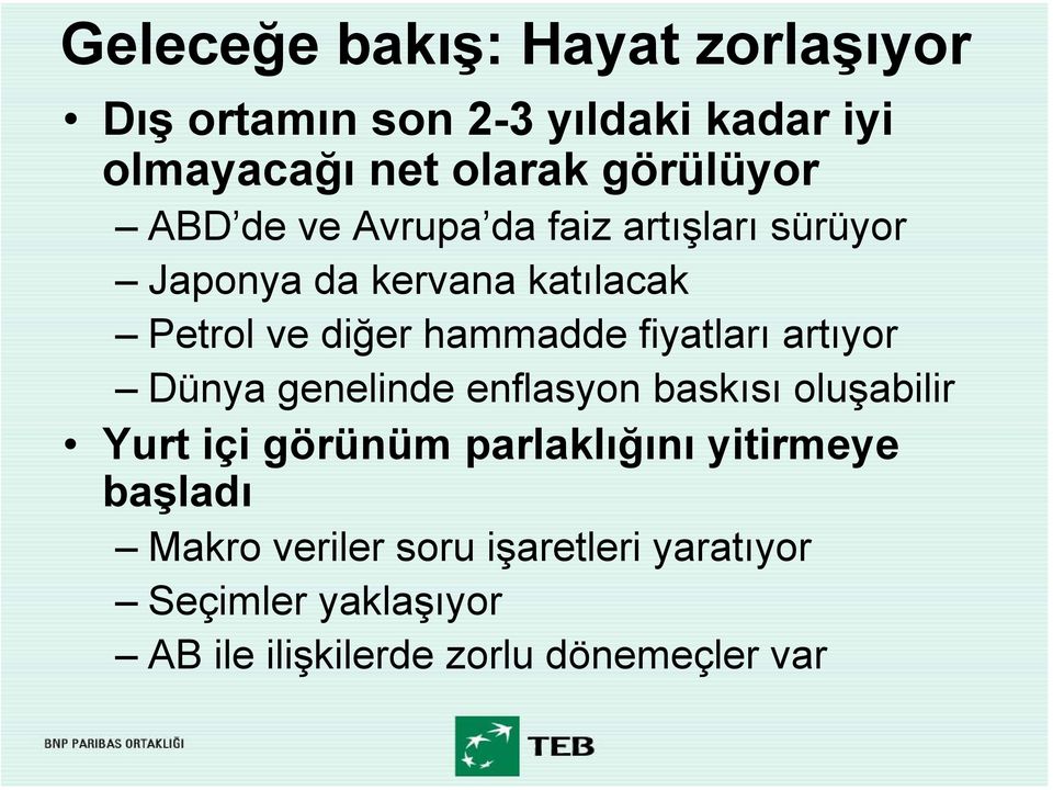 fiyatları artıyor Dünya genelinde enflasyon baskısı oluşabilir Yurt içi görünüm parlaklığını yitirmeye