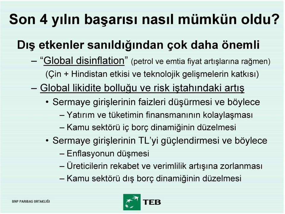 teknolojik gelişmelerin katkısı) Global likidite bolluğu ve risk iştahındaki artış Sermaye girişlerinin faizleri düşürmesi ve böylece Yatırım