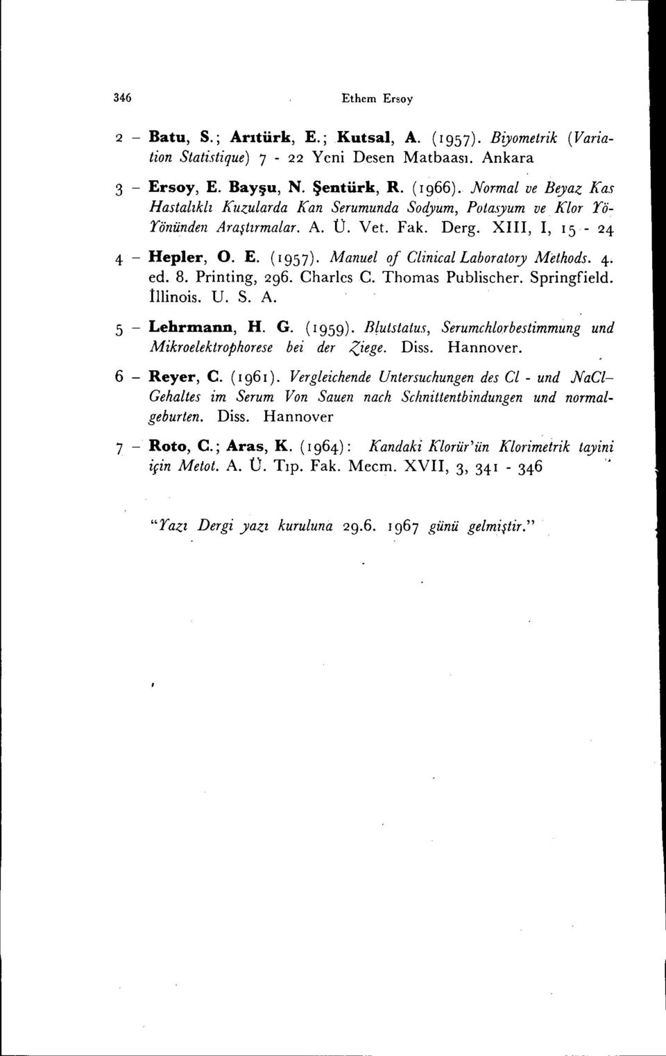 Manuel of Clinical Laboratory Methods. 4- ed. 8. Printing, 296. Charles C. Thomas Publischer. Springfield. İllinois. U. S. A. 5 - Lehrnıann, H. G. (1959).