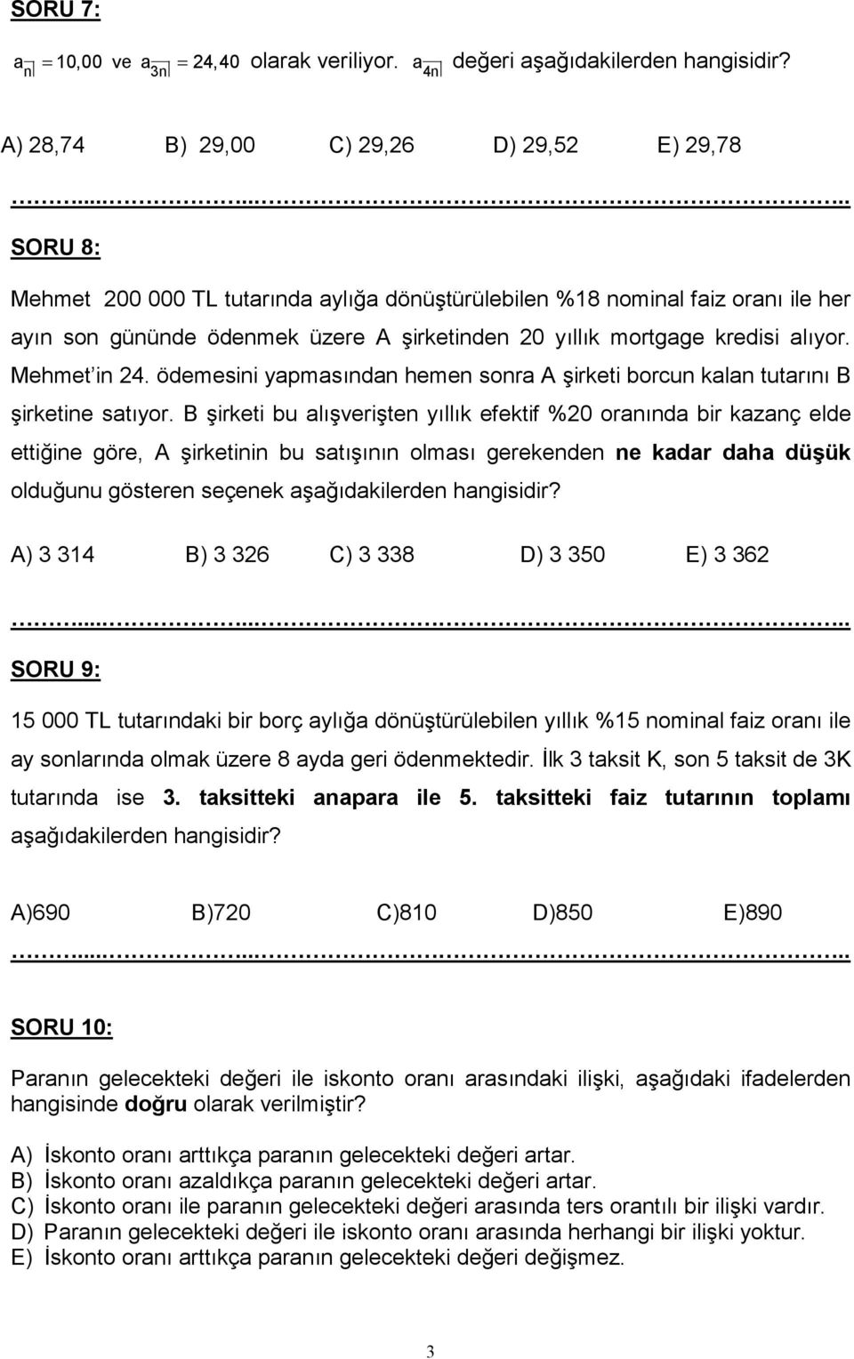 Mehmet in 4. ödemesini yapmasndan hemen sonra A irketi borcun kalan tutarn B irketine satyor.