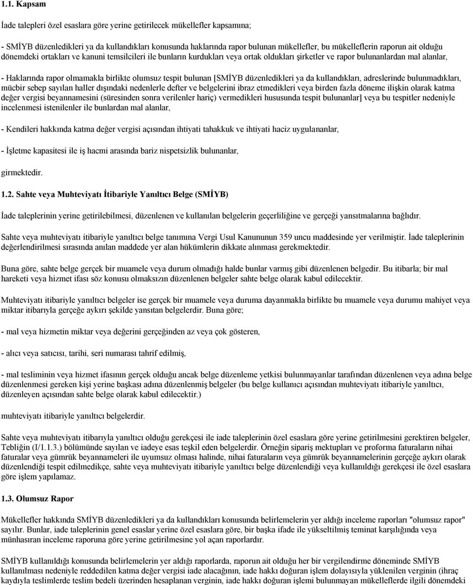 tespit bulunan [SMİYB düzenledikleri ya da kullandıkları, adreslerinde bulunmadıkları, mücbir sebep sayılan haller dışındaki nedenlerle defter ve belgelerini ibraz etmedikleri veya birden fazla