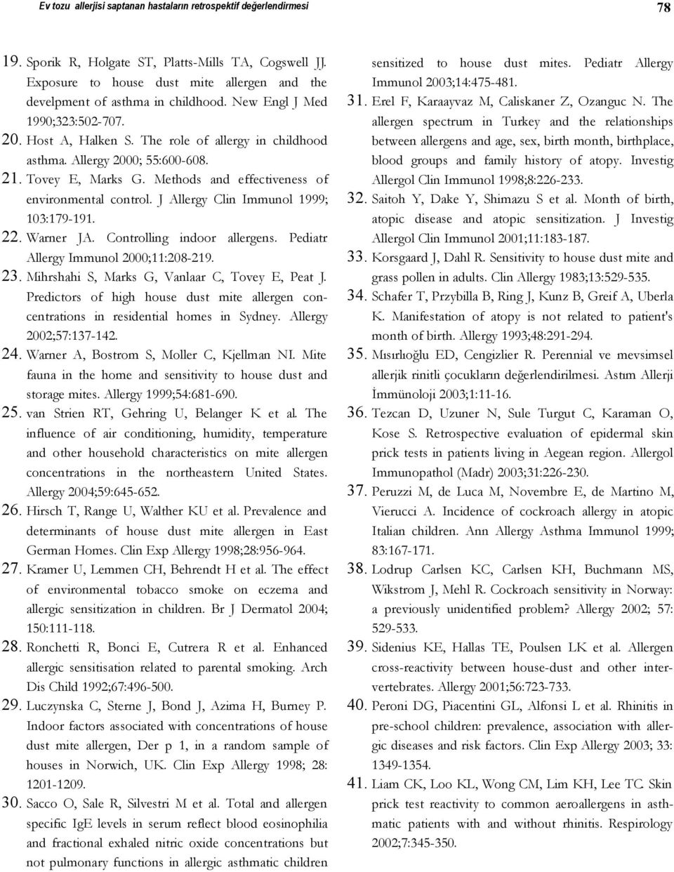 Allergy 2000; 55:600-608. 21. Tovey E, Marks G. Methods and effectiveness of environmental control. J Allergy Clin Immunol 1999; 103:179-191. 22. Warner JA. Controlling indoor allergens.