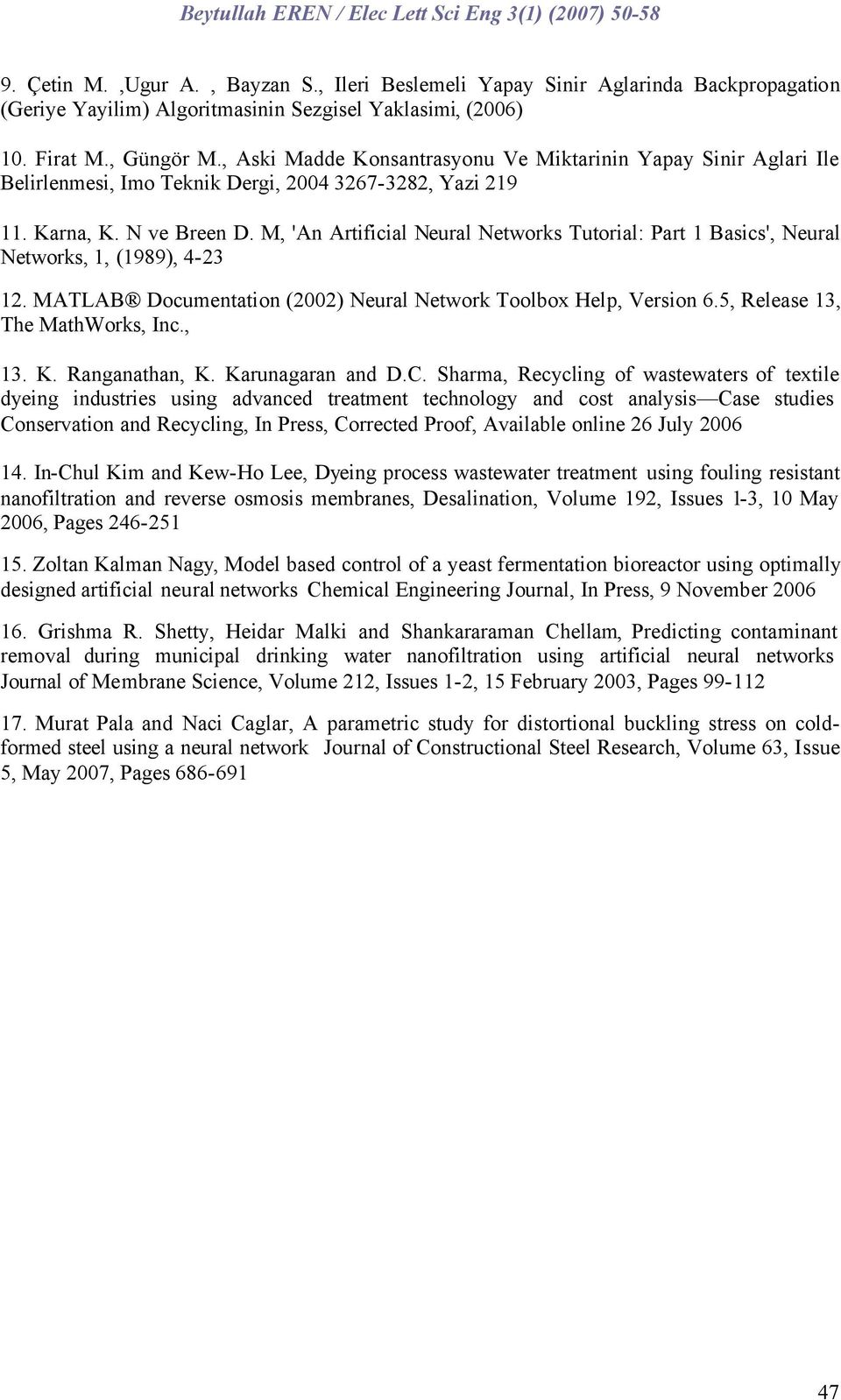 M, 'An Artificial Neural Networks Tutorial: Part 1 Basics', Neural Networks, 1, (1989), 4-23 12. MATLAB Documentation (2002) Neural Network Toolbox Help, Version 6.5, Release 13, The MathWorks, Inc.