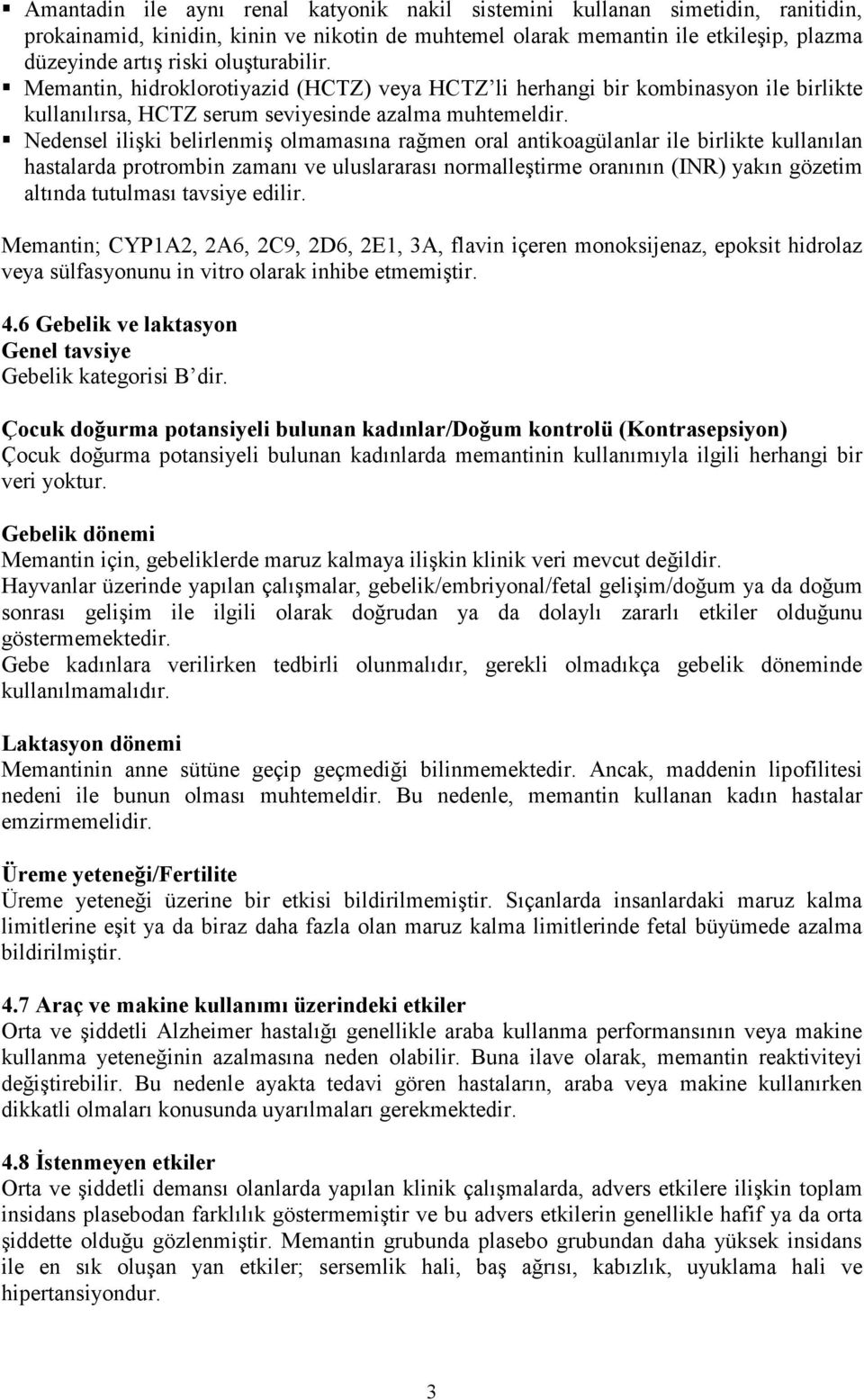 Nedensel ilişki belirlenmiş olmamasına rağmen oral antikoagülanlar ile birlikte kullanılan hastalarda protrombin zamanı ve uluslararası normalleştirme oranının (INR) yakın gözetim altında tutulması