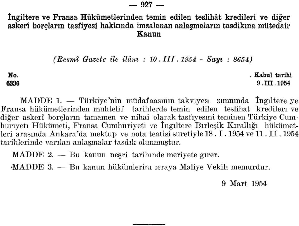 Türkiye'nin müdafaasının takviyesi zımnında İngiltere ye Fransa hükümetlerinden muhtelif tarihlerde temin edilen teslihat kredileri ve diğer askerî borçların tamamen ve nihai olarak tasfiyesini