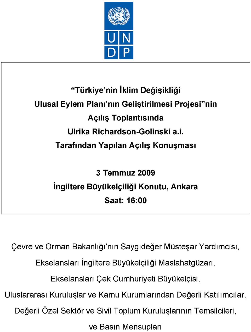 Tarafından Yapılan Açılış Konuşması 3 Temmuz 2009 İngiltere Büyükelçiliği Konutu, Ankara Saat: 16:00 Çevre ve Orman Bakanlığı nın