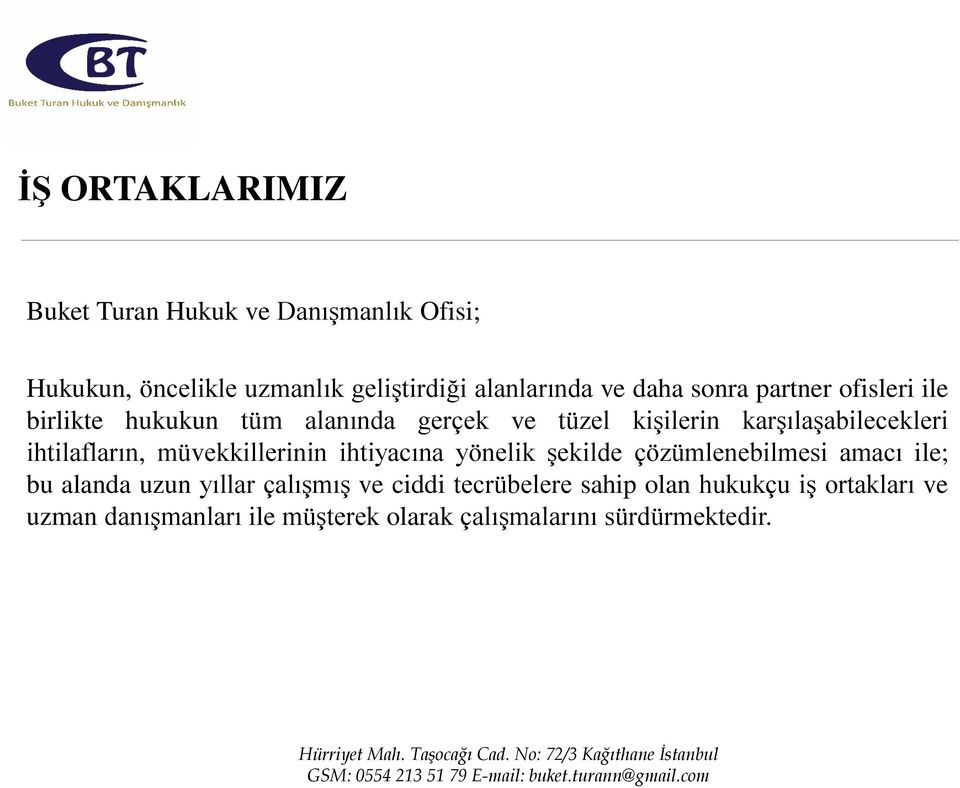 ihtilafların, müvekkillerinin ihtiyacına yönelik şekilde çözümlenebilmesi amacı ile; bu alanda uzun yıllar çalışmış