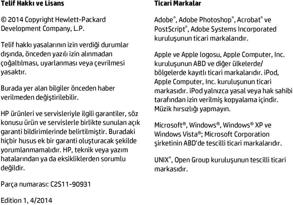 HP ürünleri ve servisleriyle ilgili garantiler, söz konusu ürün ve servislerle birlikte sunulan açık garanti bildirimlerinde belirtilmiştir.