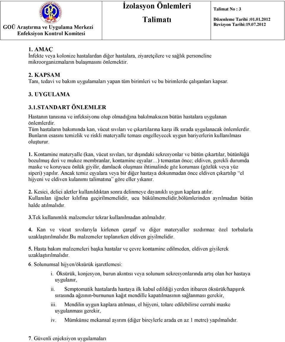 KAPSAM Tanı, tedavi ve bakım uygulamaları yapan tüm birimleri ve bu birimlerde çalışanları kapsar. 3. UYGULAMA 3.1.