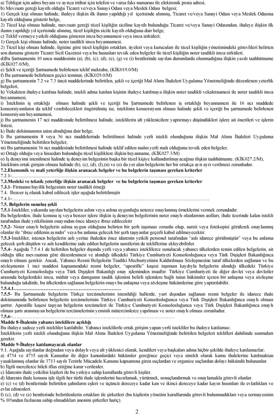 olması halinde, mevzuatı gereği tüzel kişiliğin siciline kayıtlı bulunduğu Ticaret ve/veya Sanayi Odasından, ihaleye ilişkin ilk ilanın yapıldığı yıl içerisinde alınmış, tüzel kişiliğin sicile