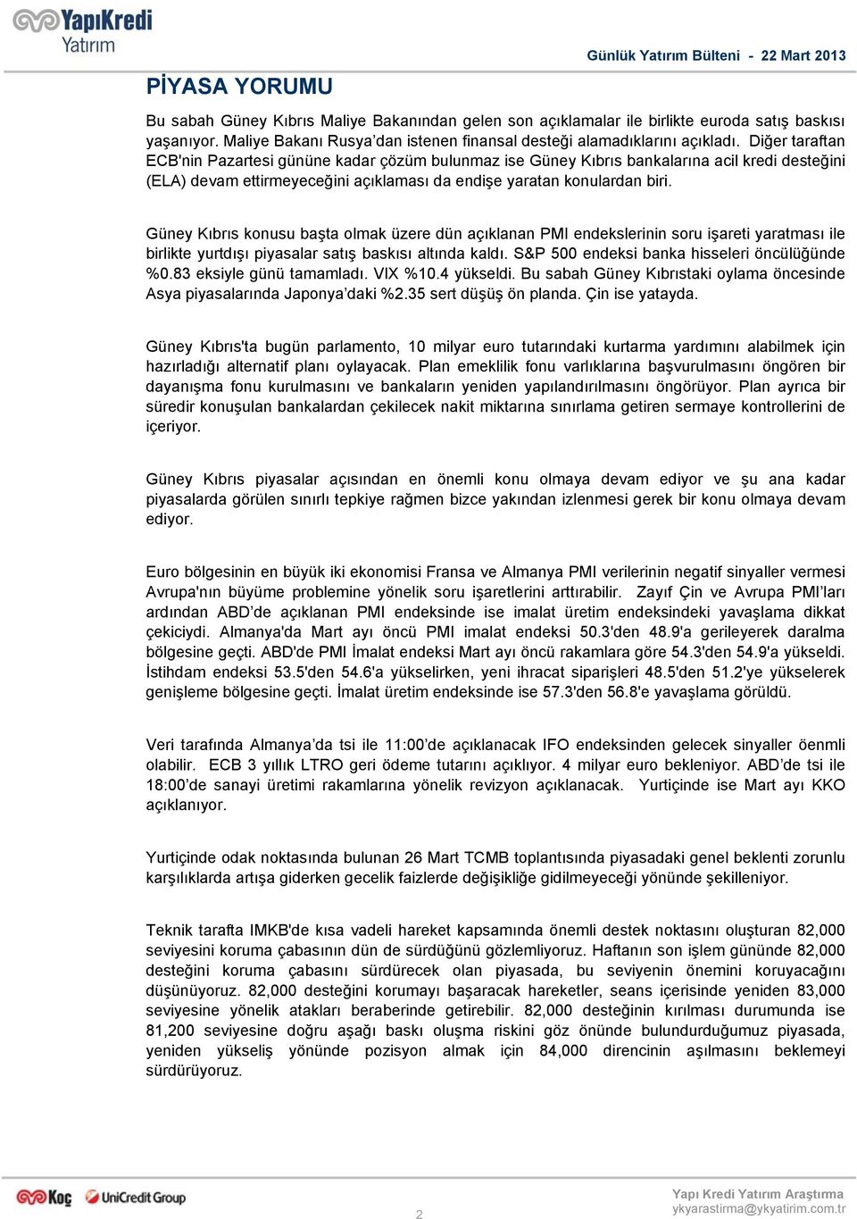 Güney Kıbrıs konusu başta olmak üzere dün açıklanan PMI endekslerinin soru işareti yaratması ile birlikte yurtdışı piyasalar satış baskısı altında kaldı.