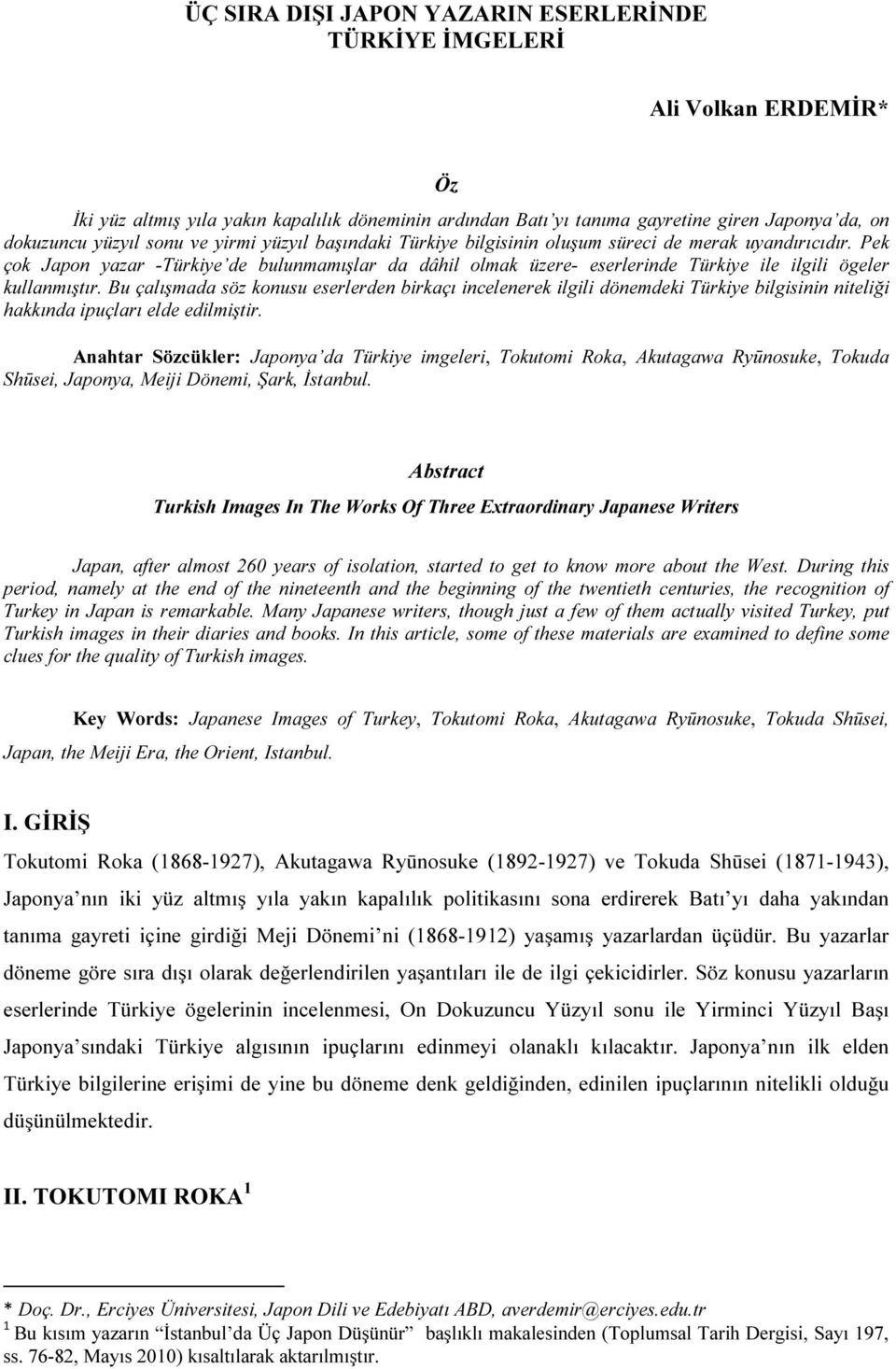 Pek çok Japon yazar -Türkiye de bulunmamışlar da dâhil olmak üzere- eserlerinde Türkiye ile ilgili ögeler kullanmıştır.