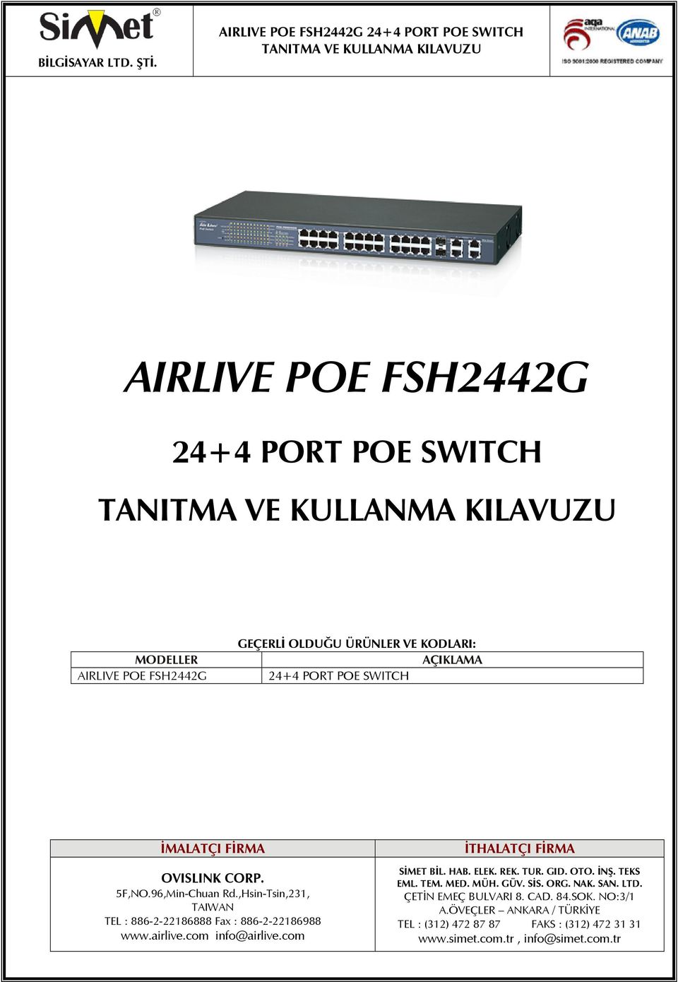 com info@airlive.com İTHALATÇI FİRMA SİMET BİL. HAB. ELEK. REK. TUR. GID. OTO. İNŞ. TEKS EML. TEM. MED. MÜH. GÜV. SİS. ORG. NAK. SAN. LTD.