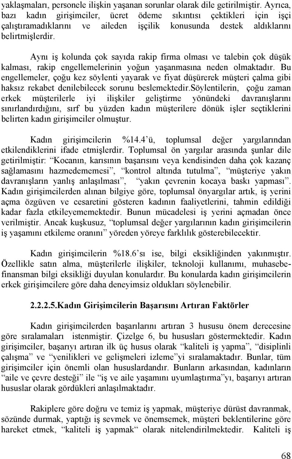 Ayn i$ kolunda çok sayda rakip firma olmas ve talebin çok dü$ük kalmas, rakip engellemelerinin yo*un ya$anmasna neden olmaktadr.