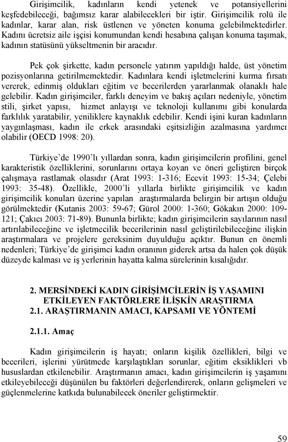 Kadn ücretsiz aile i$çisi konumundan kendi hesabna çal$an konuma ta$mak, kadnn statüsünü yükseltmenin bir aracdr.