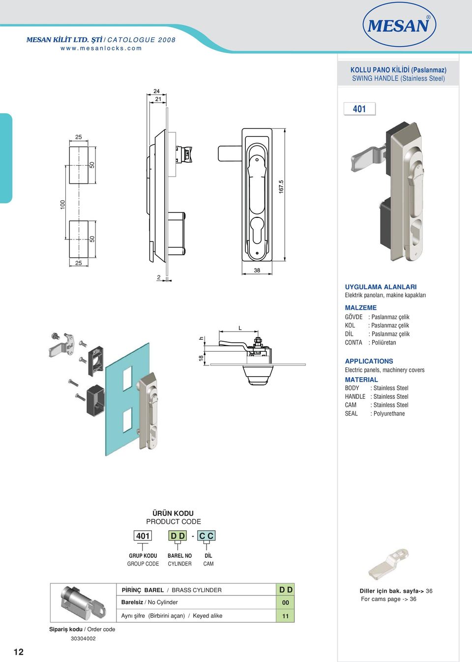 Steel CAM : Stainless Steel SEAL : Polyurethane ÜRÜN KODU PRODUCT CODE 40 D D C C BAREL NO CYLINDER D L CAM P R NÇ BAREL / BRASS CYLINDER