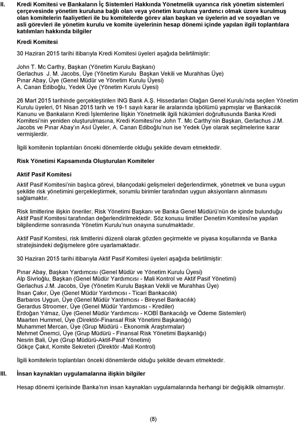 katılımları hakkında bilgiler Kredi Komitesi 30 Haziran 2015 tarihi itibarıyla Kredi Komitesi üyeleri aşağıda belirtilmiştir: John T. Mc