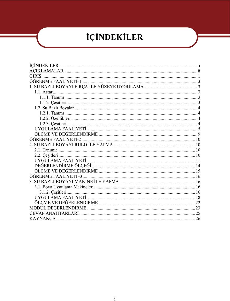 SU BAZLI BOYAYI RULO İLE YAPMA...10 2.1. Tanımı:...10 2.2. Çeşitleri...10 UYGULAMA FAALİYETİ...11 DEĞERLENDİRME ÖLÇEĞİ...14 ÖLÇME VE DEĞERLENDİRME...15 ÖĞRENME FAALİYETİ -3...16 3.