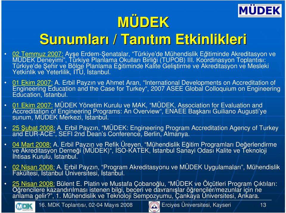 Erbil Payzın ve Ahmet Aran, Internatinal Develpments n Accreditatin f Engineering Educatin and the Case fr Turkey, 2007 ASEE Glbal Cllquium n Engineering Educatin, İstanbul.