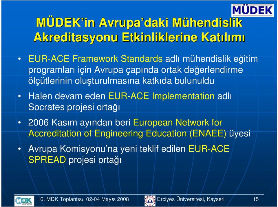 Implementatin adlı Scrates prjesi rtağı 2006 Kasım ayından beri Eurpean Netwrk fr Accreditatin f Engineering Educatin (ENAEE)