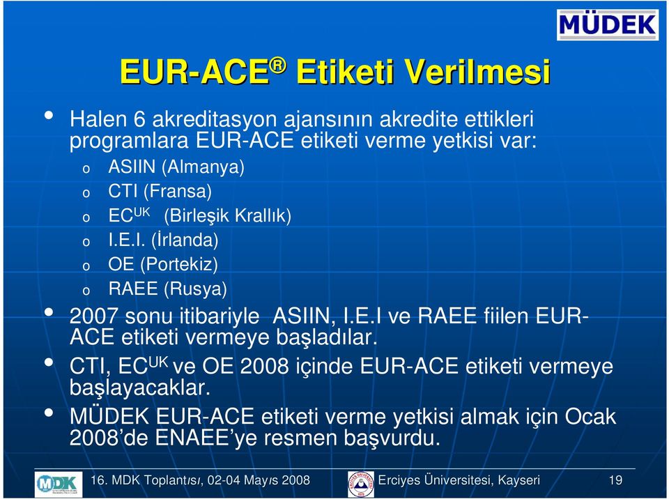 CTI, EC UK ve OE 2008 içinde EUR-ACE etiketi vermeye başlayacaklar.