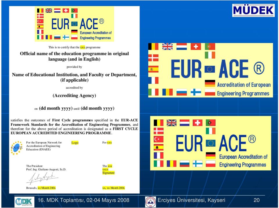 Engineering Prgrammes, and therefre fr the abve perid f accreditatin is designated as a FIRST CYCLE EUROPEAN ACCREDITED ENGINEERING PROGRAMME.