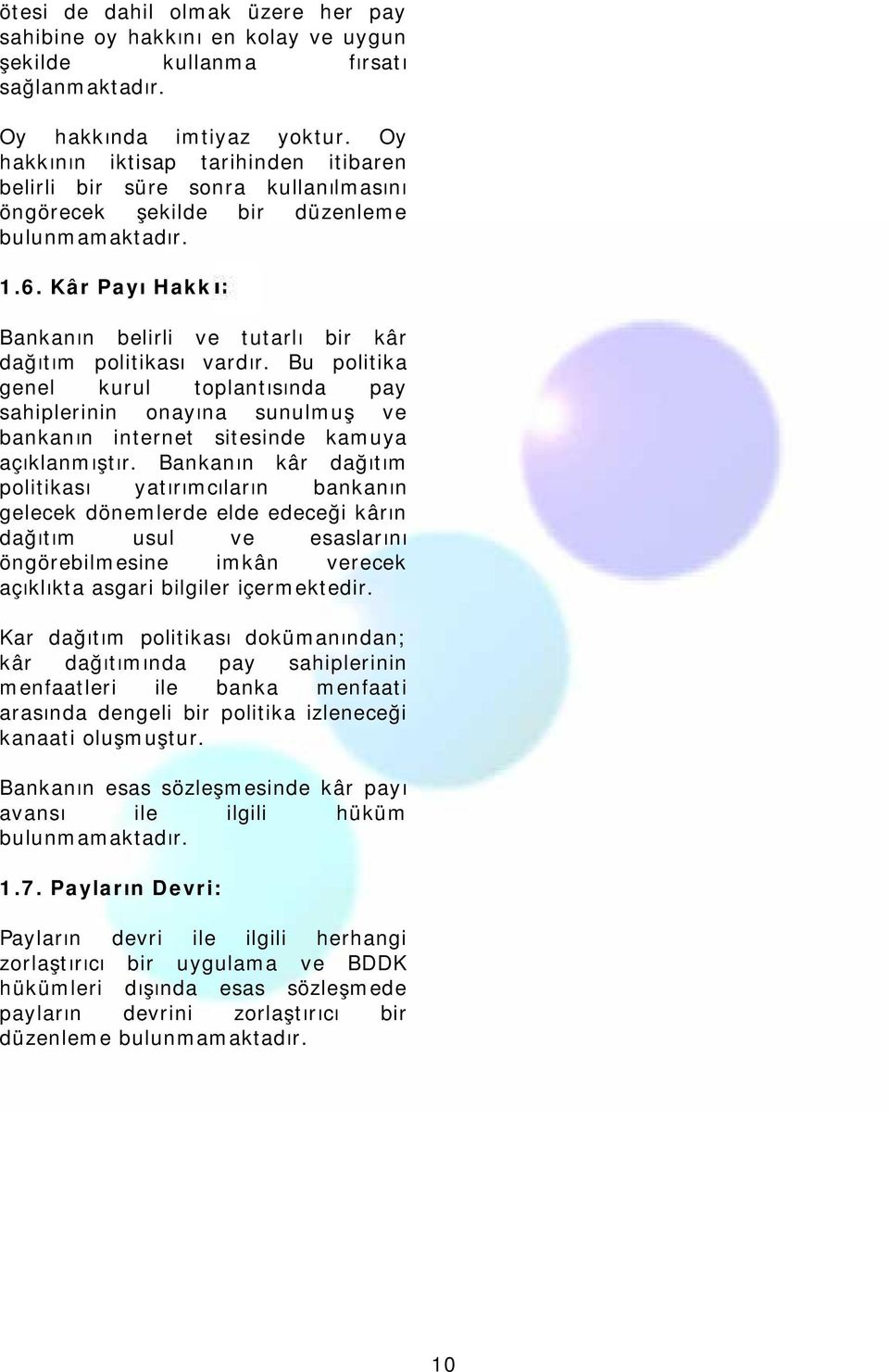 Kâr Payı Hakkı: Bankanın belirli ve tutarlı bir kâr dağıtım politikası vardır.