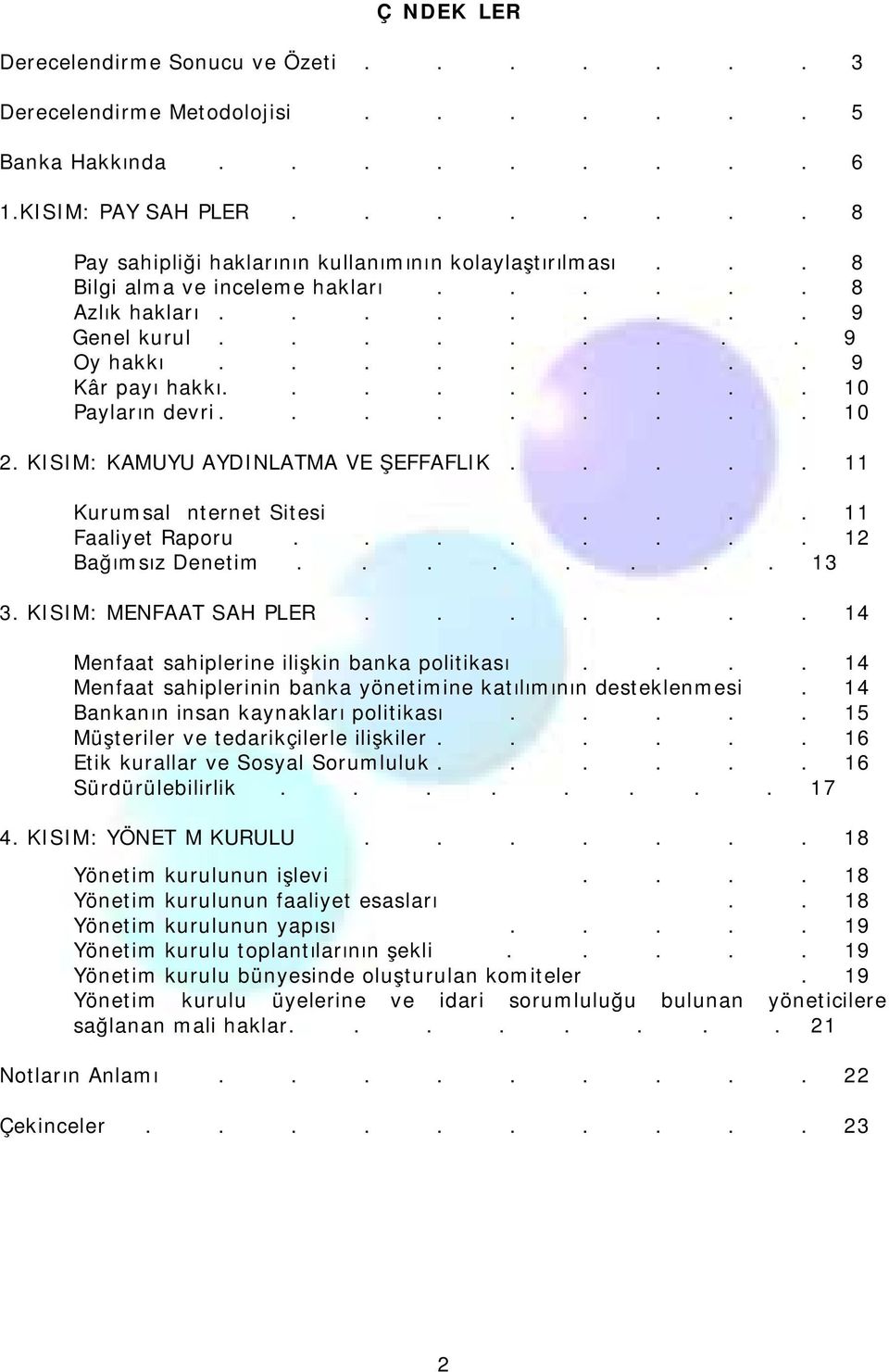 KISIM: KAMUYU AYDINLATMA VE ŞEFFAFLIK..... 11 Kurumsal İnternet Sitesi.... 11 Faaliyet Raporu........ 12 Bağımsız Denetim........ 13 3. KISIM: MENFAAT SAHİPLERİ.