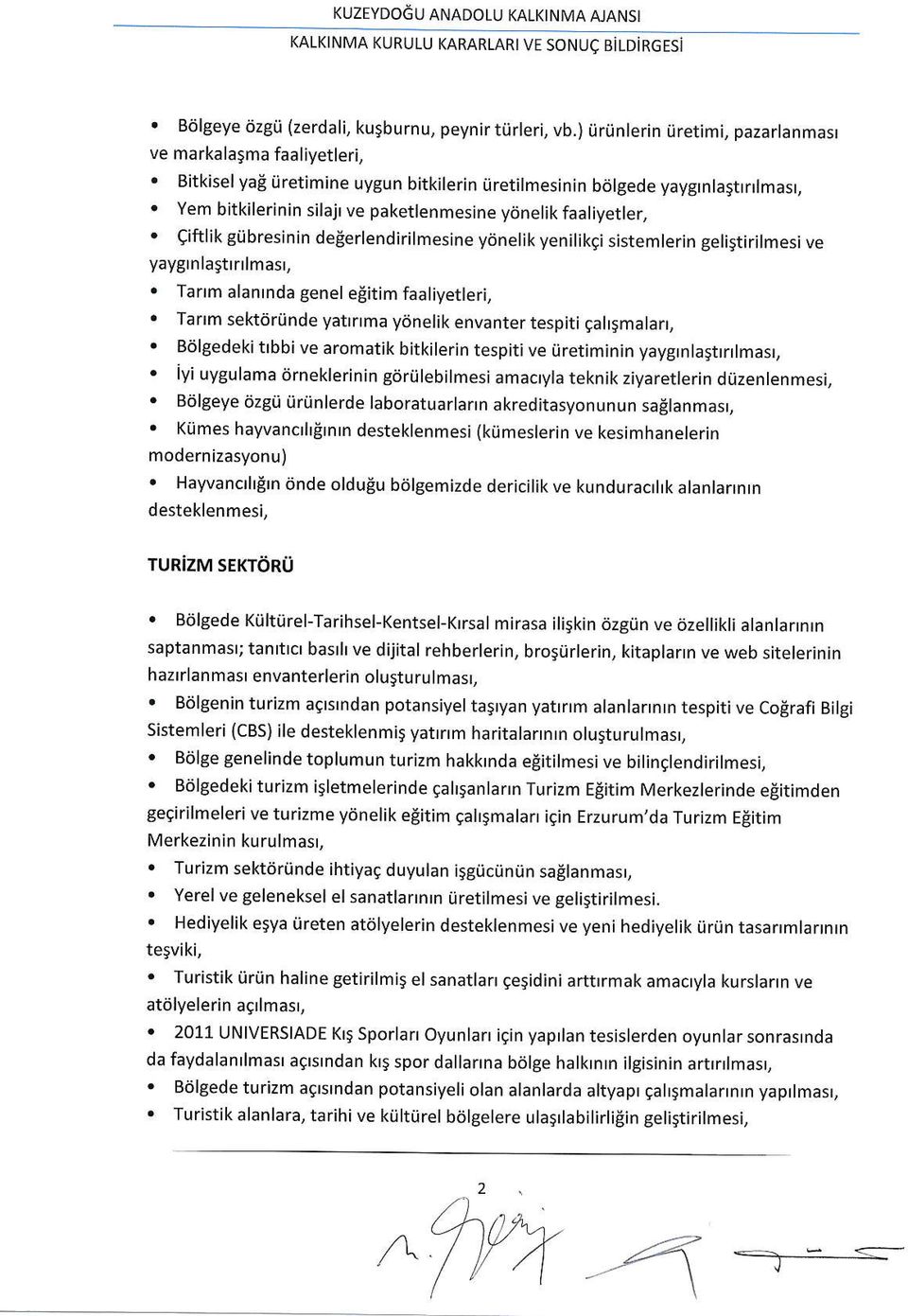 eiftlik gijbresinin deeerlendirilmesine ydnelik yenilikgi sjstemlerin gelistirilmesi ve yaygrnlasttnlmast,. Tanm alanrnda genel eeitim faaliyetleri,.