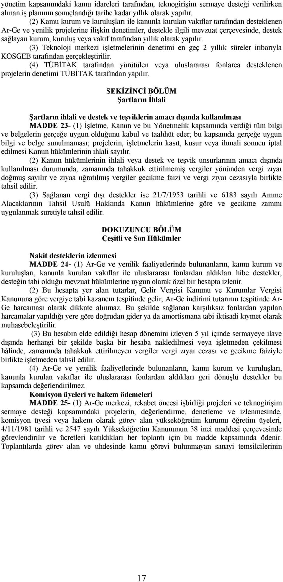 veya vakıf tarafından yıllık olarak yapılır. (3) Teknoloji merkezi işletmelerinin denetimi en geç 2 yıllık süreler itibarıyla KOSGEB tarafından gerçekleştirilir.