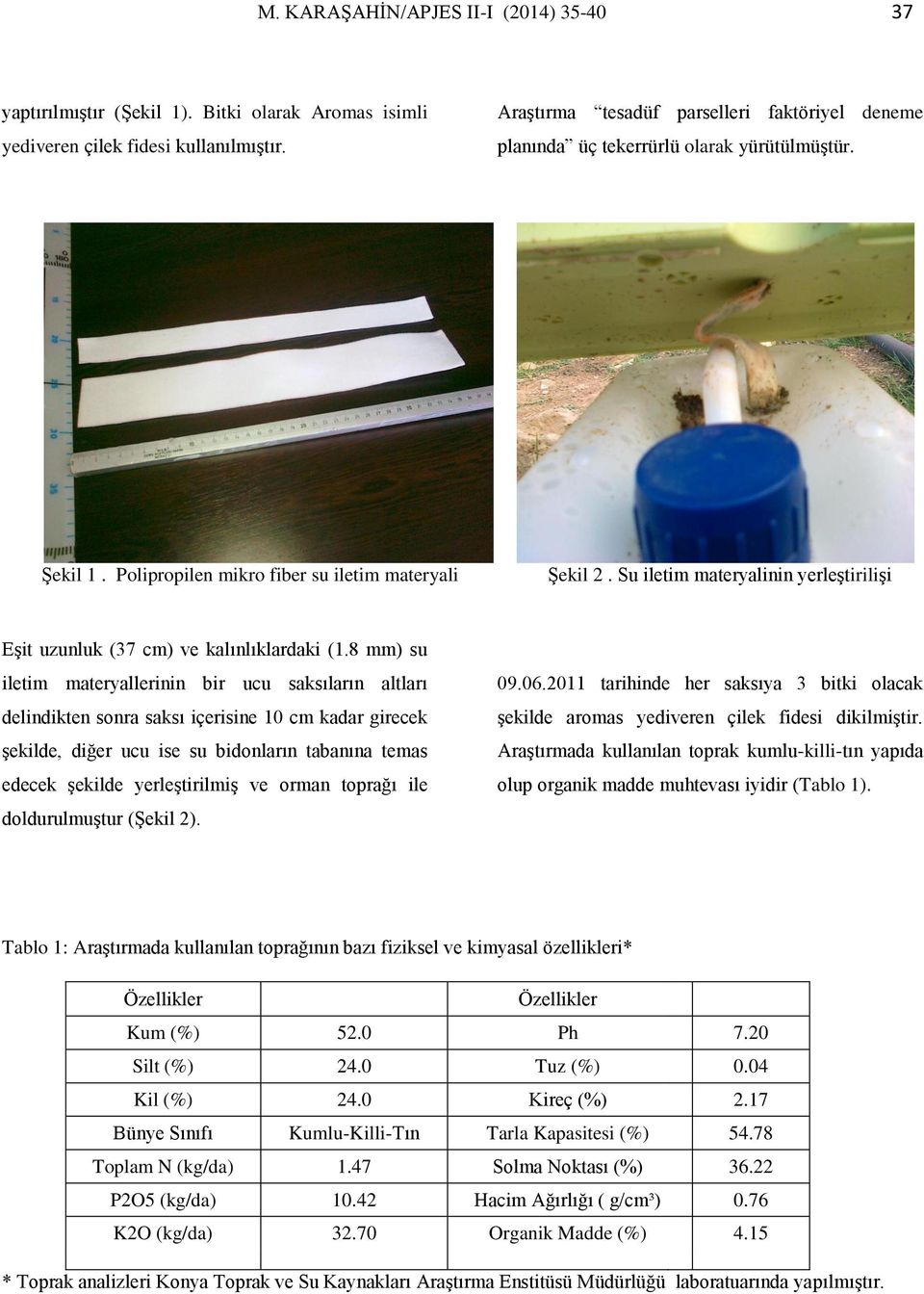 Su iletim materyalinin yerleştirilişi Eşit uzunluk (37 cm) ve kalınlıklardaki (1.