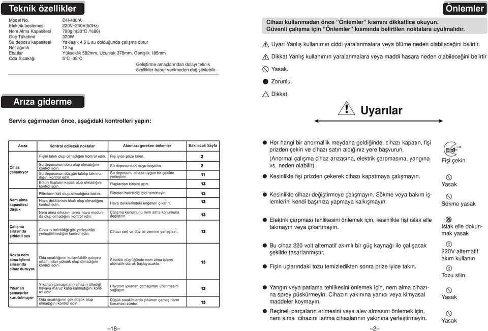 ifltirilebilir. å Uyar Yanl fl kullan m n ciddi yaralanmalara veya ölüme neden olabilece ini belirtir. å Dikkat Yanl fl kullan m n yaralanmalara veya maddi hasara neden olabilece ini belirtir ø.