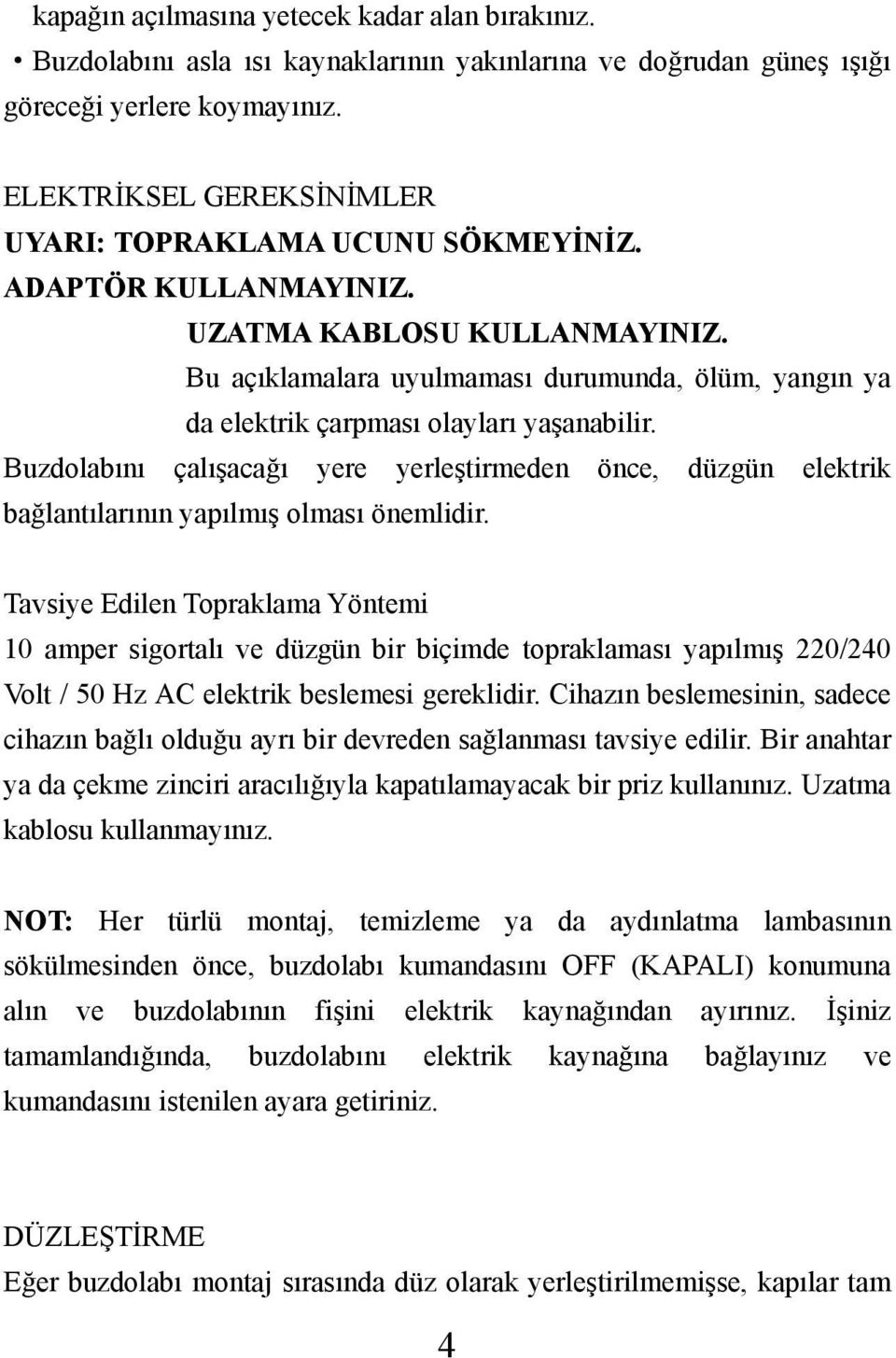 Bu açıklamalara uyulmaması durumunda, ölüm, yangın ya da elektrik çarpması olayları yaşanabilir.