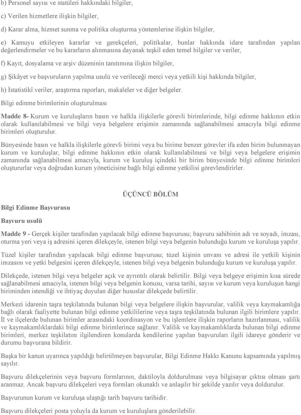 düzeninin tanıtımına ilişkin bilgiler, g) Şikâyet ve başvuruların yapılma usulü ve verileceği merci veya yetkili kişi hakkında bilgiler, h) İstatistikî veriler, araştırma raporları, makaleler ve