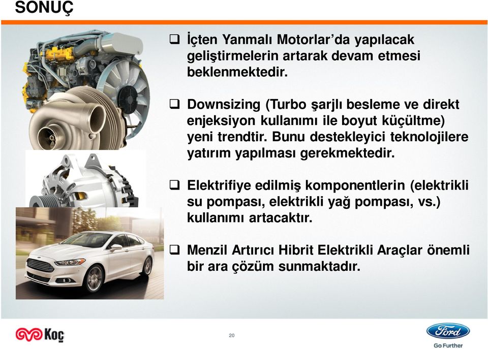 Bunu destekleyici teknolojilere yatırım yapılması gerekmektedir.