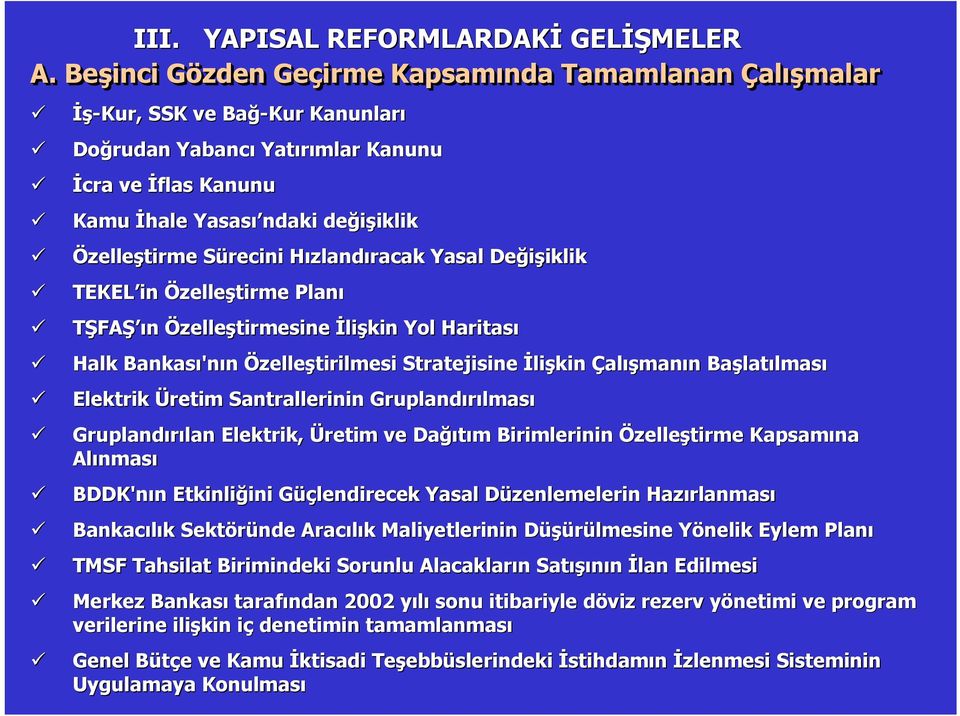 Özelleştirme Sürecini S HızlandH zlandıracak Yasal Değişiklik iklik TEKEL in Özelleştirme Planı TŞFAŞ ın Özelleştirmesine İlişkin Yol Haritası Halk Bankası'n 'nın Özelleştirilmesi Stratejisine