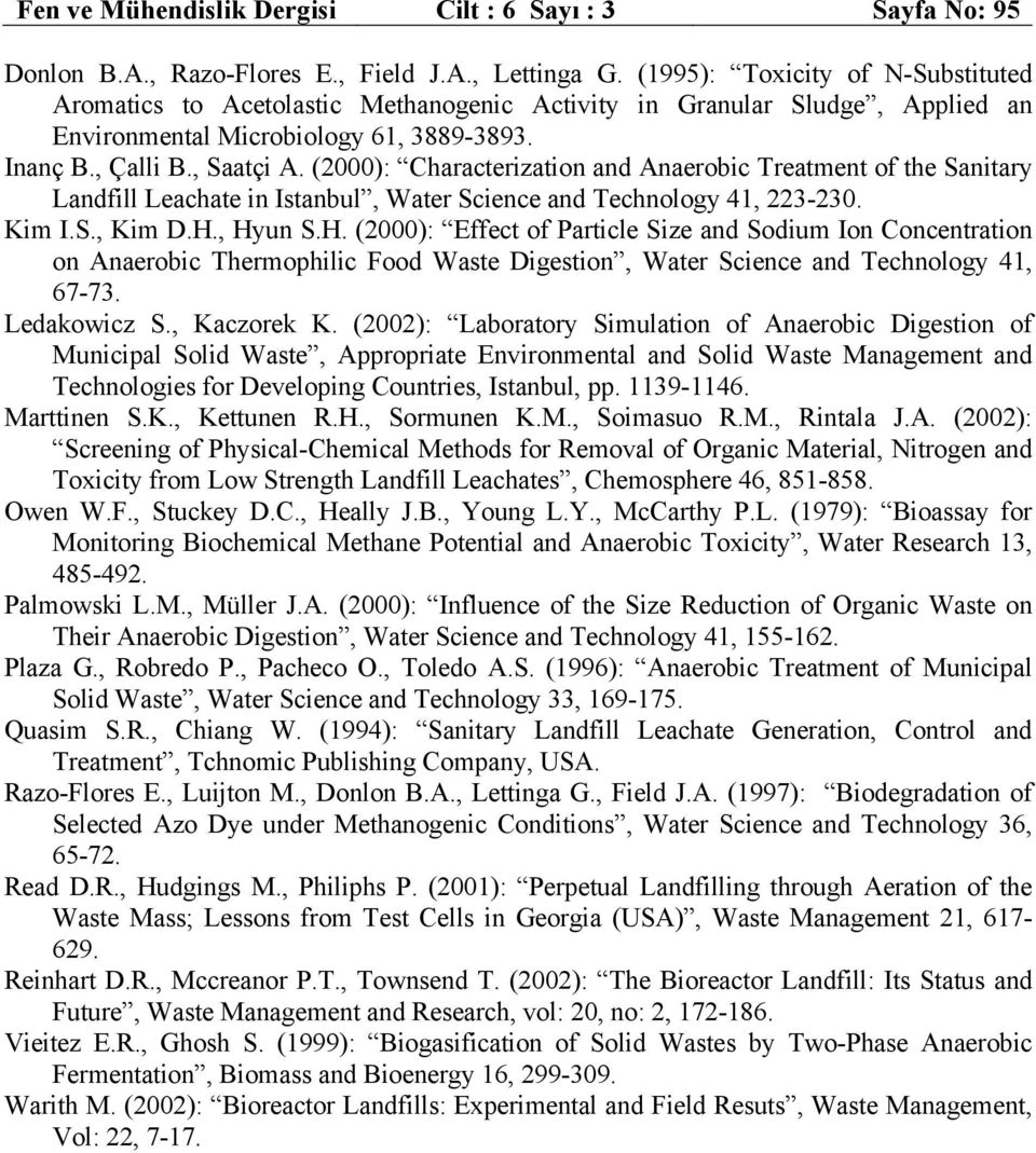 (2): Characterization and Anaerobic Treatment of the Sanitary Landfill Leachate in Istanbul, Water Science and Technology 41, 223-23. Kim I.S., Kim D.H.