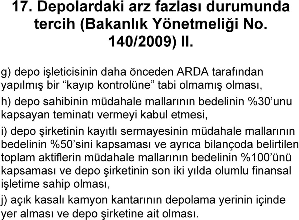 kapsayan teminatı vermeyi kabul etmesi, i) depo şirketinin kayıtlı sermayesinin müdahale mallarının bedelinin %50 sini kapsaması ve ayrıca bilançoda belirtilen