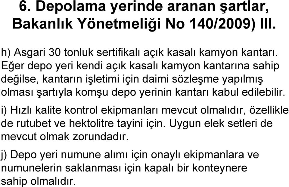 yerinin kantarı kabul edilebilir. i) Hızlı kalite kontrol ekipmanları mevcut olmalıdır, özellikle de rutubet ve hektolitre tayini için.