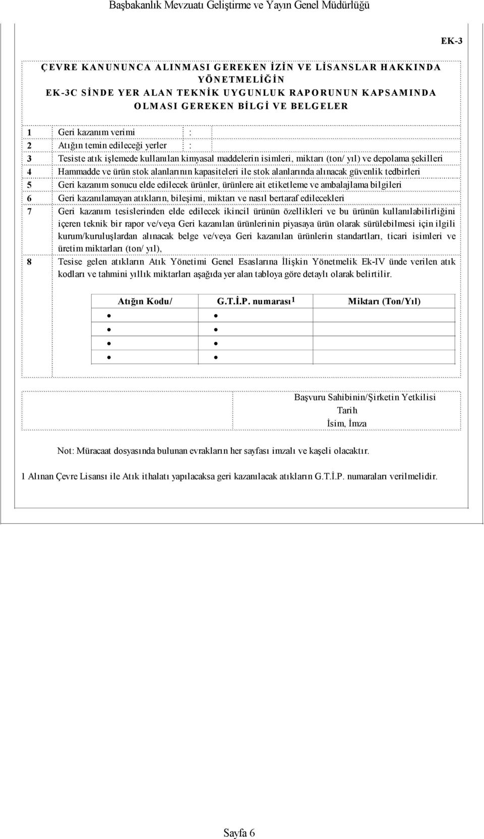 kapasiteleri ile stok alanlarında alınacak güvenlik tedbirleri 5 Geri kazanım sonucu elde edilecek ürünler, ürünlere ait etiketleme ve ambalajlama bilgileri 6 Geri kazanılamayan atıkların, bileşimi,