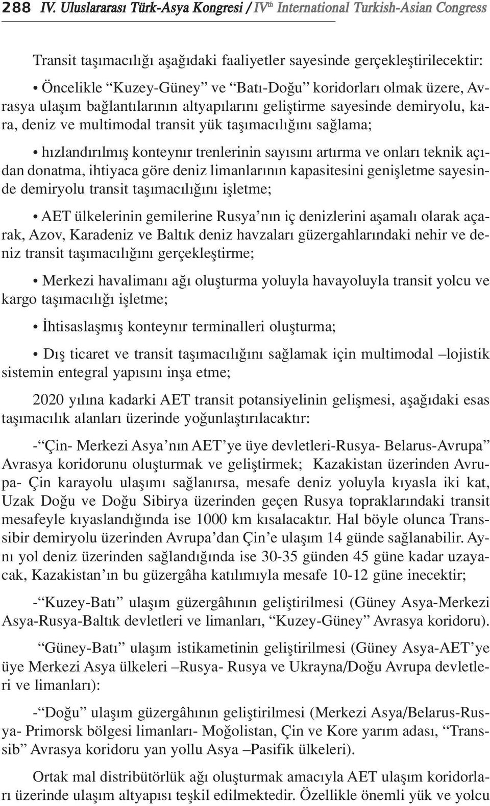 olmak üzere, Avrasya ulafl m ba lant lar n n altyap lar n gelifltirme sayesinde demiryolu, kara, deniz ve multimodal transit yük tafl mac l n sa lama; h zland r lm fl konteyn r trenlerinin say s n