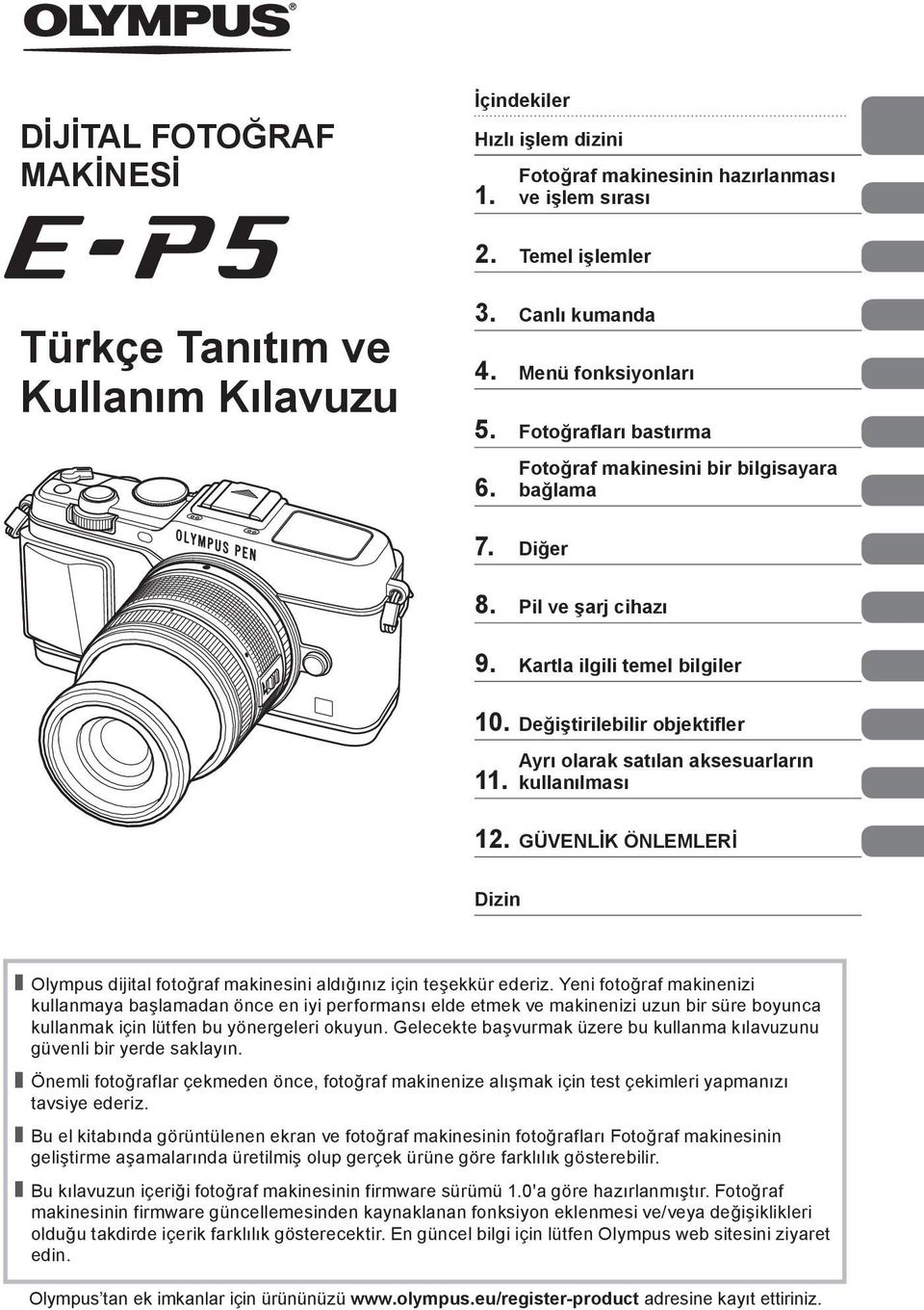 Ayrı olarak satılan aksesuarların kullanılması. GÜVENLİK ÖNLEMLERİ Dizin Olympus dijital fotoğraf makinesini aldığınız için teşekkür ederiz.