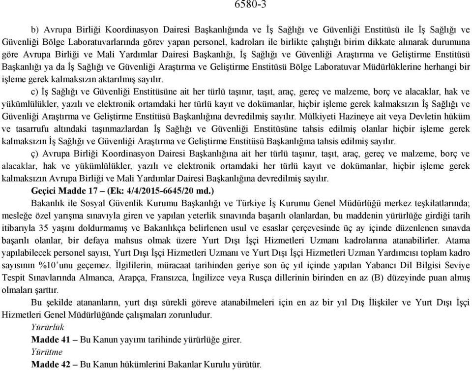 Araştırma ve Geliştirme Enstitüsü Bölge Laboratuvar Müdürlüklerine herhangi bir işleme gerek kalmaksızın aktarılmış sayılır.