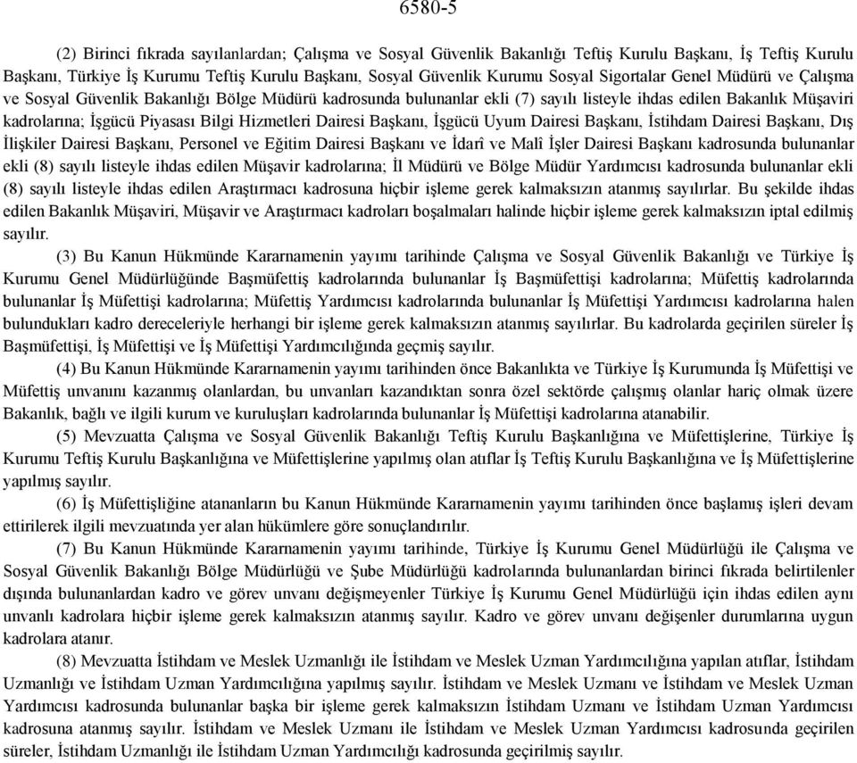 Hizmetleri Dairesi Başkanı, İşgücü Uyum Dairesi Başkanı, İstihdam Dairesi Başkanı, Dış İlişkiler Dairesi Başkanı, Personel ve Eğitim Dairesi Başkanı ve İdarî ve Malî İşler Dairesi Başkanı kadrosunda