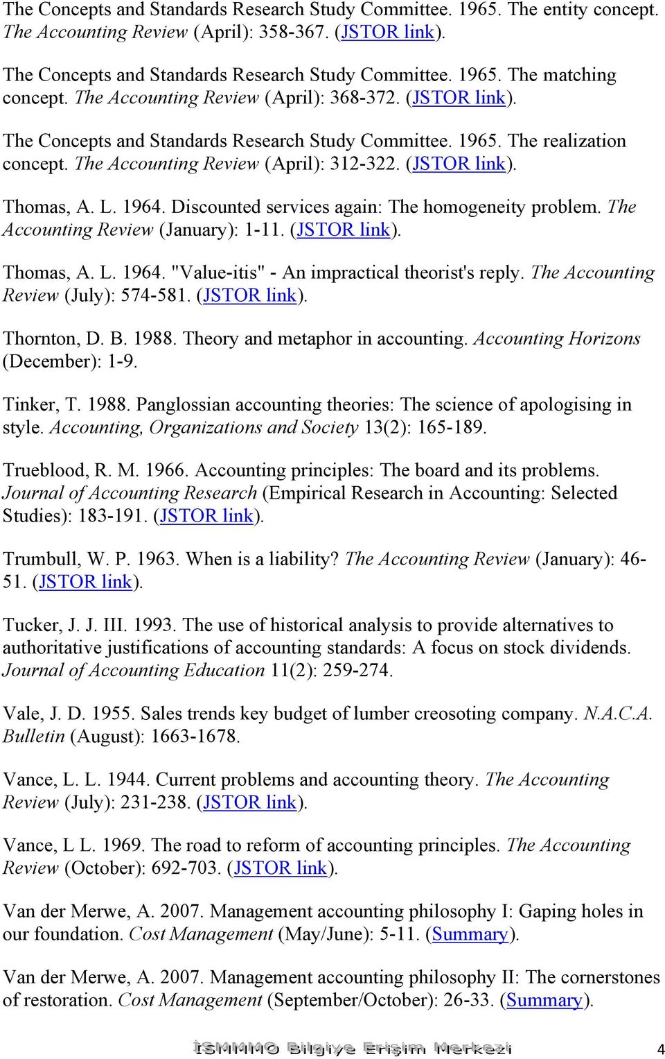 L. 1964. Discounted services again: The homogeneity problem. The Accounting Review (January): 1-11. (JSTOR link). Thomas, A. L. 1964. "Value-itis" - An impractical theorist's reply.