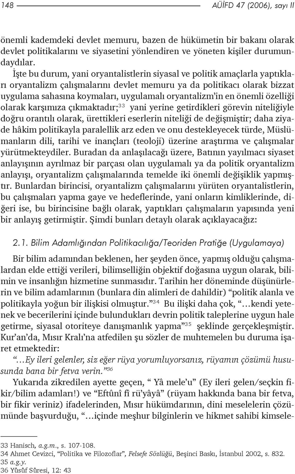 in en önemli özelliði olarak karþýmýza çýkmaktadýr; 33 yani yerine getirdikleri görevin niteliðiyle doðru orantýlý olarak, ürettikleri eserlerin niteliði de deðiþmiþtir; daha ziyade hâkim politikayla