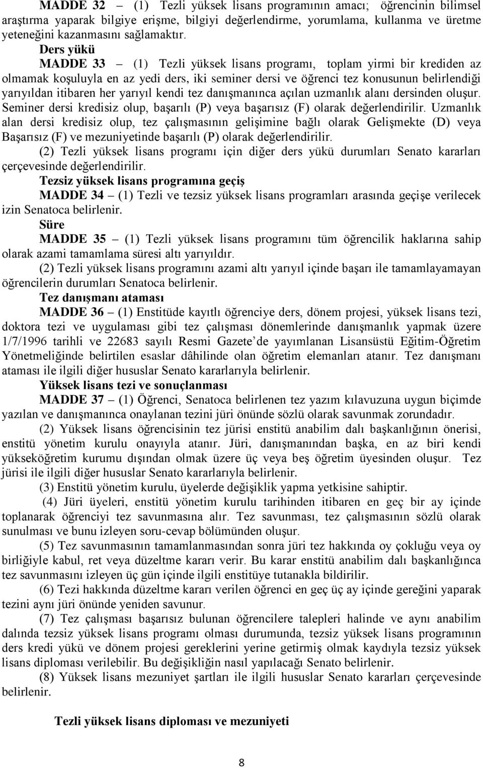 yarıyıl kendi tez danışmanınca açılan uzmanlık alanı dersinden oluşur. Seminer dersi kredisiz olup, başarılı (P) veya başarısız (F) olarak değerlendirilir.